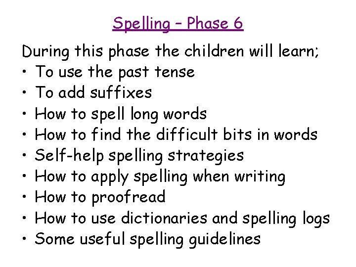 Spelling – Phase 6 During this phase the children will learn; • To use