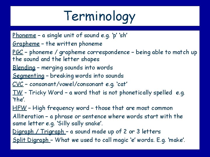 Terminology Phoneme – a single unit of sound e. g. ‘p’ ‘sh’ Grapheme –