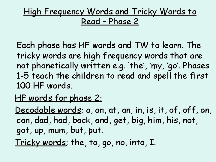 High Frequency Words and Tricky Words to Read – Phase 2 Each phase has