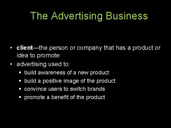 The Advertising Business • client—the person or company that has a product or idea The Advertising Business • client—the person or company that has a product or idea