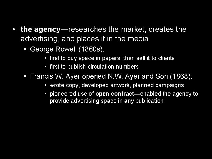• the agency—researches the market, creates the advertising, and places it in the • the agency—researches the market, creates the advertising, and places it in the