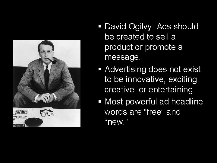 § David Ogilvy: Ads should be created to sell a product or promote a § David Ogilvy: Ads should be created to sell a product or promote a