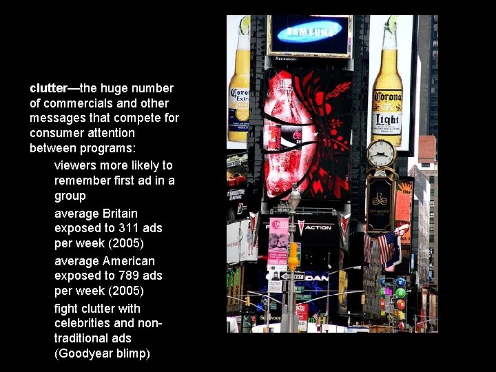 clutter—the huge number of commercials and other messages that compete for consumer attention between clutter—the huge number of commercials and other messages that compete for consumer attention between