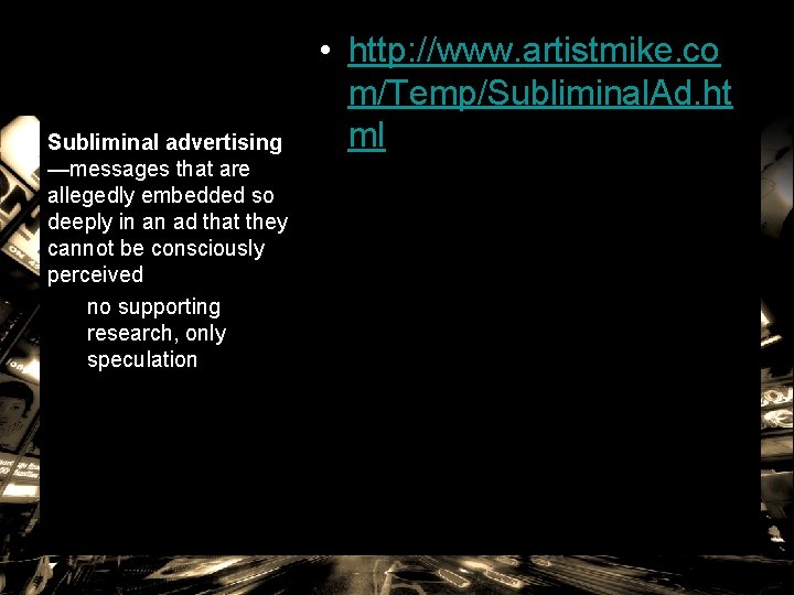 Subliminal advertising —messages that are allegedly embedded so deeply in an ad that they Subliminal advertising —messages that are allegedly embedded so deeply in an ad that they