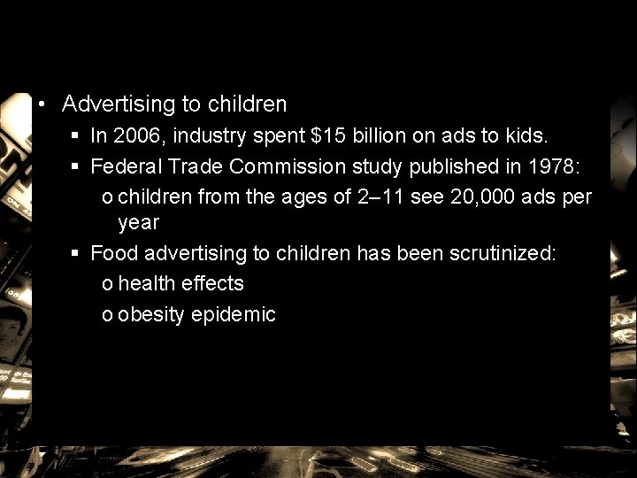 • Advertising to children § In 2006, industry spent $15 billion on ads • Advertising to children § In 2006, industry spent $15 billion on ads