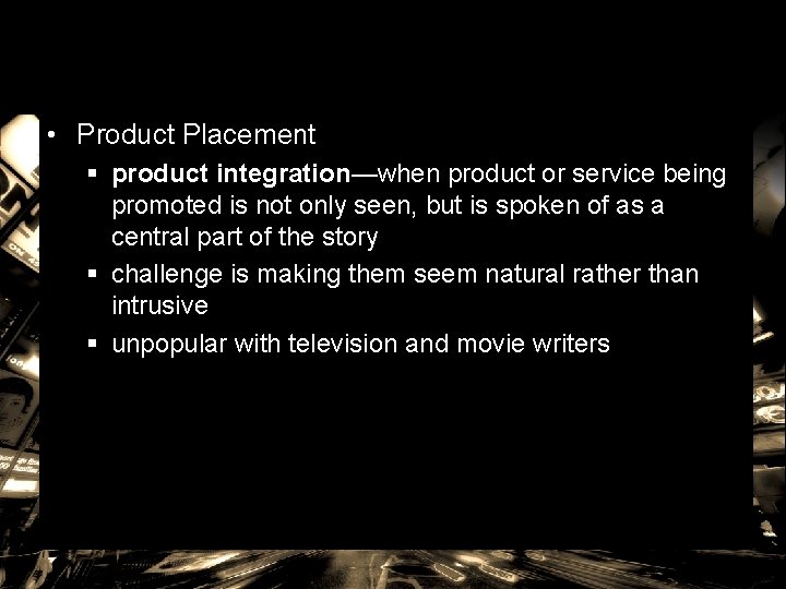 • Product Placement § product integration—when product or service being promoted is not • Product Placement § product integration—when product or service being promoted is not