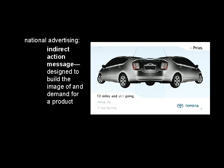 national advertising: indirect action message— designed to build the image of and demand for national advertising: indirect action message— designed to build the image of and demand for