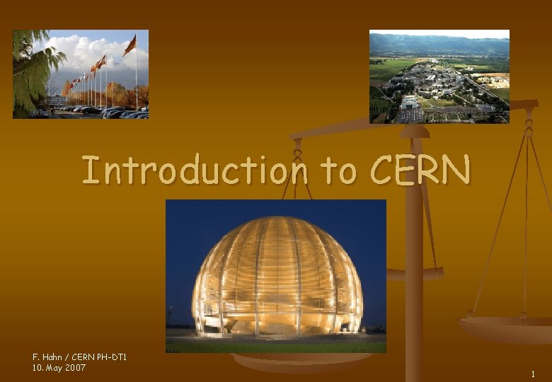Introduction to CERN F. Hahn / CERN PH-DT 1 10. May 2007 1 