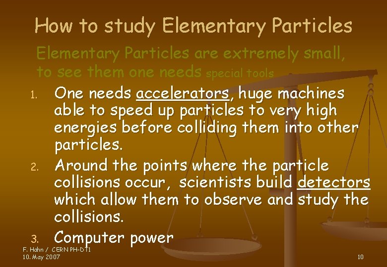 How to study Elementary Particles are extremely small, to see them one needs special