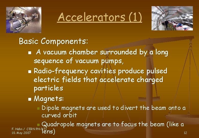 Accelerators (1) Basic Components: A vacuum chamber surrounded by a long sequence of vacuum