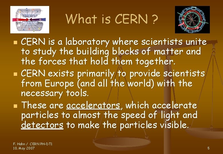 What is CERN ? n n n CERN is a laboratory where scientists unite