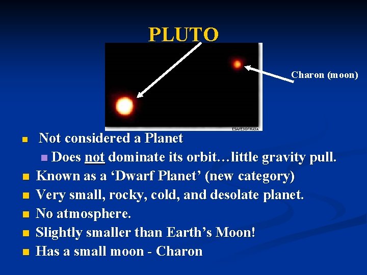 PLUTO Charon (moon) n n n Not considered a Planet n Does not dominate