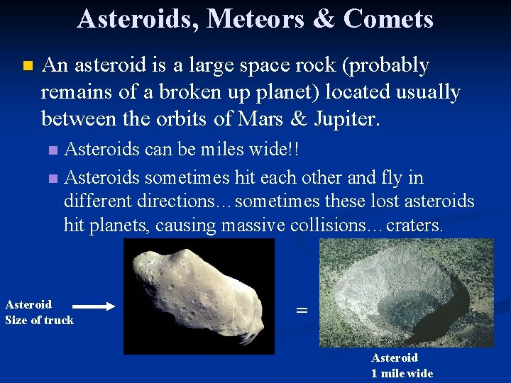 Asteroids, Meteors & Comets n An asteroid is a large space rock (probably remains