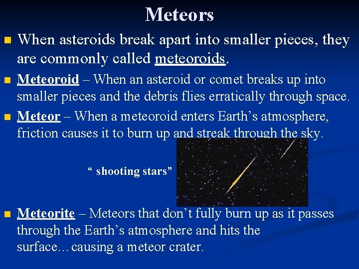 Meteors n When asteroids break apart into smaller pieces, they are commonly called meteoroids.