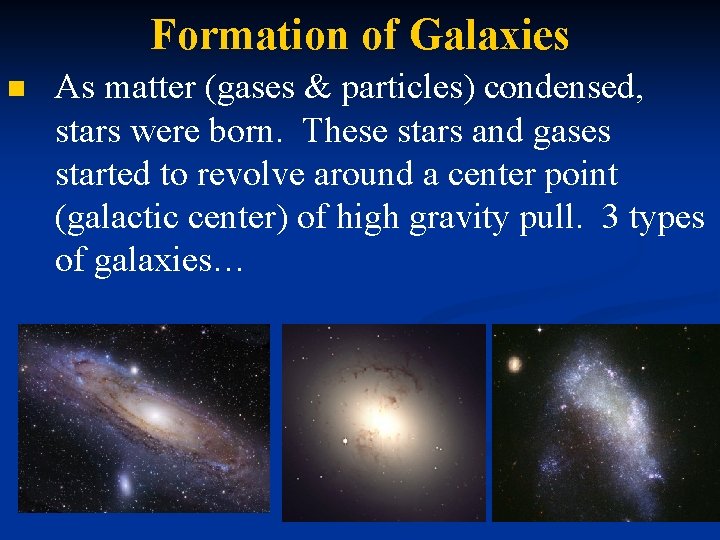 Formation of Galaxies n As matter (gases & particles) condensed, stars were born. These