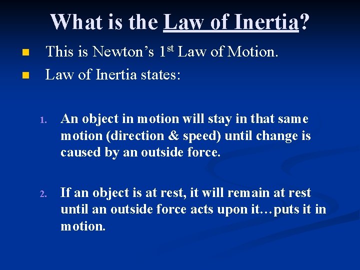 What is the Law of Inertia? n n This is Newton’s 1 st Law