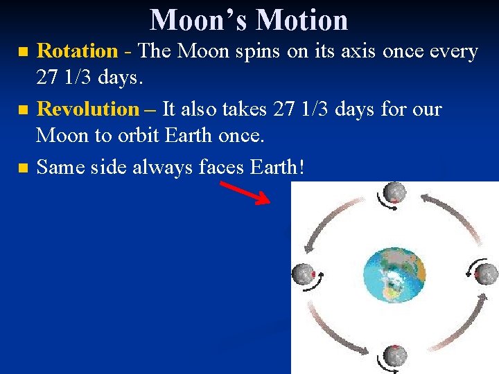 Moon’s Motion n Rotation - The Moon spins on its axis once every 27