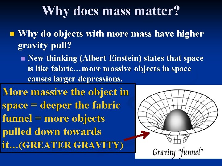 Why does mass matter? n Why do objects with more mass have higher gravity