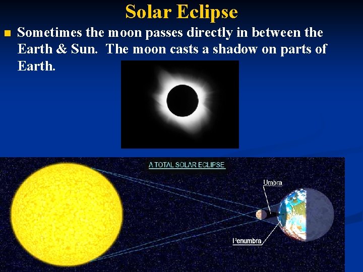 Solar Eclipse n Sometimes the moon passes directly in between the Earth & Sun.