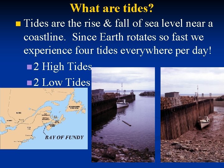 What are tides? n Tides are the rise & fall of sea level near