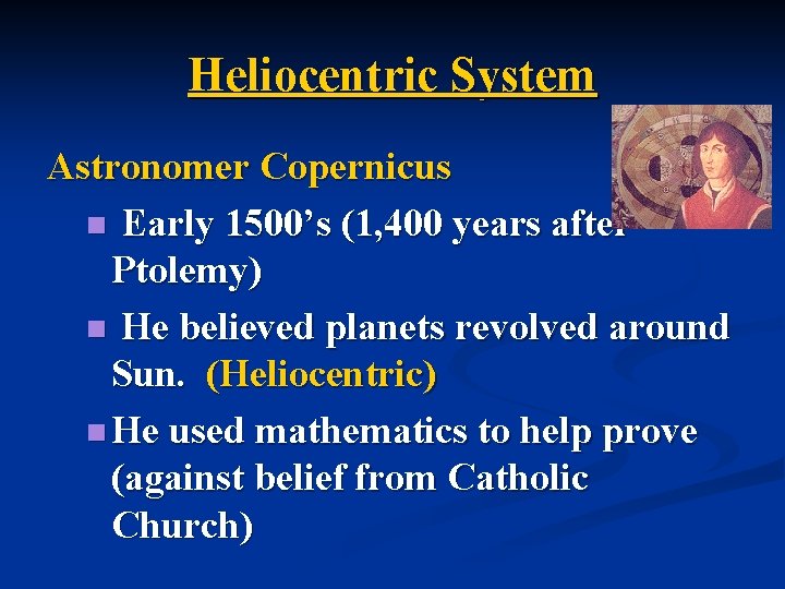 Heliocentric System Astronomer Copernicus n Early 1500’s (1, 400 years after Ptolemy) n He