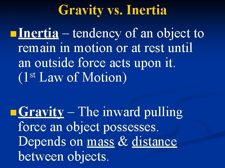 Gravity vs. Inertia n Inertia – tendency of an object to remain in motion