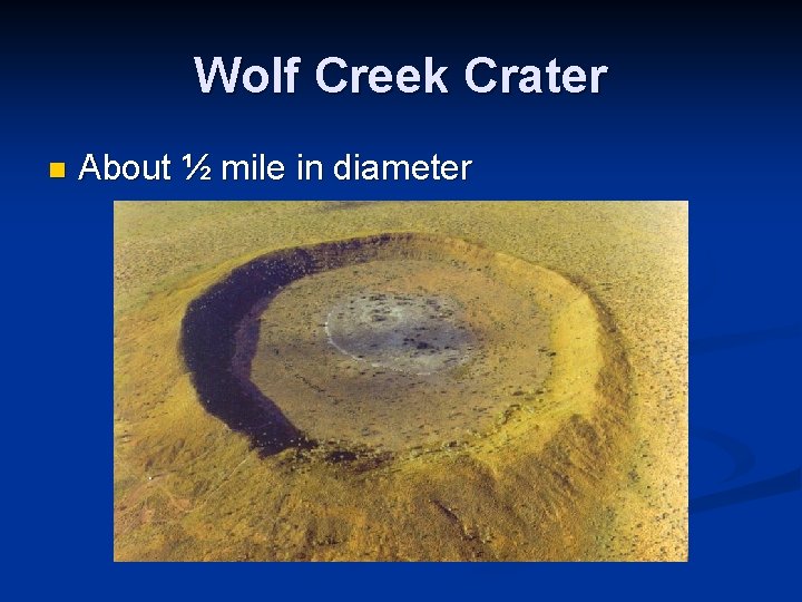 Wolf Creek Crater n About ½ mile in diameter 