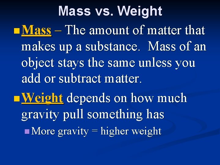 Mass vs. Weight n Mass – The amount of matter that makes up a