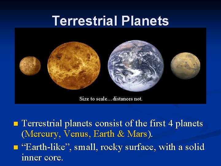 Terrestrial Planets Size to scale…distances not. Terrestrial planets consist of the first 4 planets