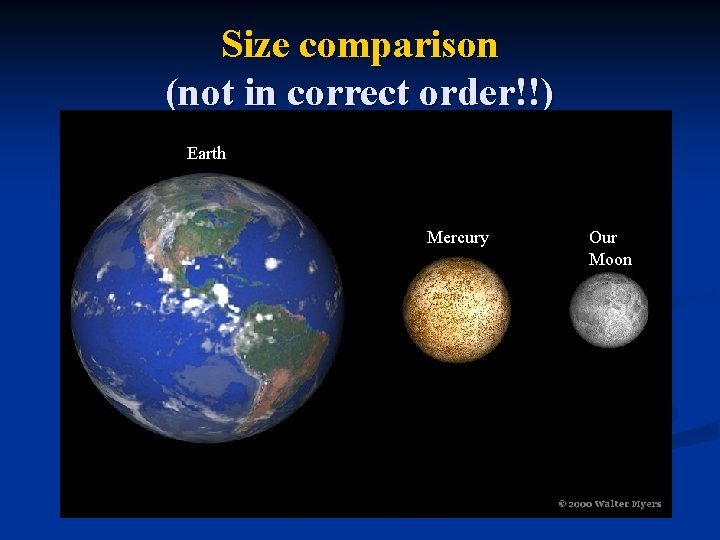 Size comparison (not in correct order!!) Earth Mercury Our Moon 