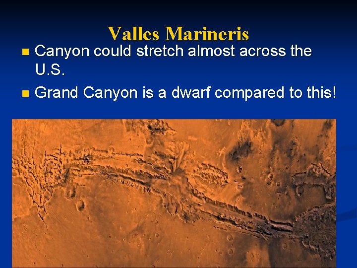 Valles Marineris Canyon could stretch almost across the U. S. n Grand Canyon is
