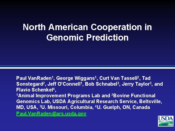 North American Cooperation in Genomic Prediction Paul Van. Raden 1, George Wiggans 1, Curt