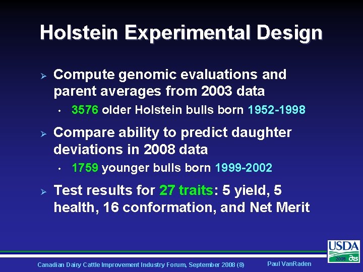 Holstein Experimental Design Ø Compute genomic evaluations and parent averages from 2003 data •
