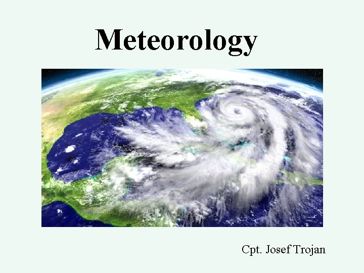 Meteorology Cpt. Josef Trojan 