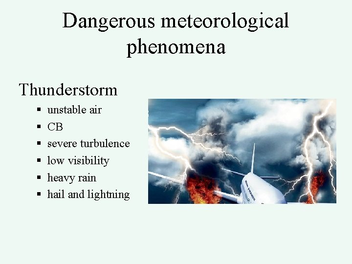 Dangerous meteorological phenomena Thunderstorm § § § unstable air CB severe turbulence low visibility