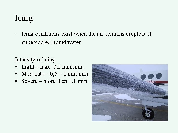 Icing - Icing conditions exist when the air contains droplets of supercooled liquid water
