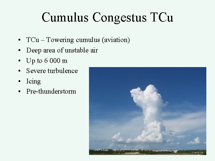 Cumulus Congestus TCu • • • TCu – Towering cumulus (aviation) Deep area of
