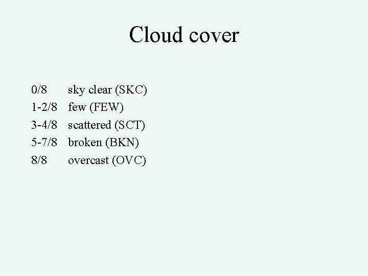 Cloud cover 0/8 1 -2/8 3 -4/8 5 -7/8 8/8 sky clear (SKC) few