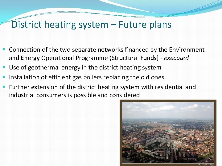 District heating system – Future plans § Connection of the two separate networks financed