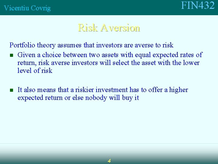 FIN 432 Vicentiu Covrig Risk Aversion Portfolio theory assumes that investors are averse to