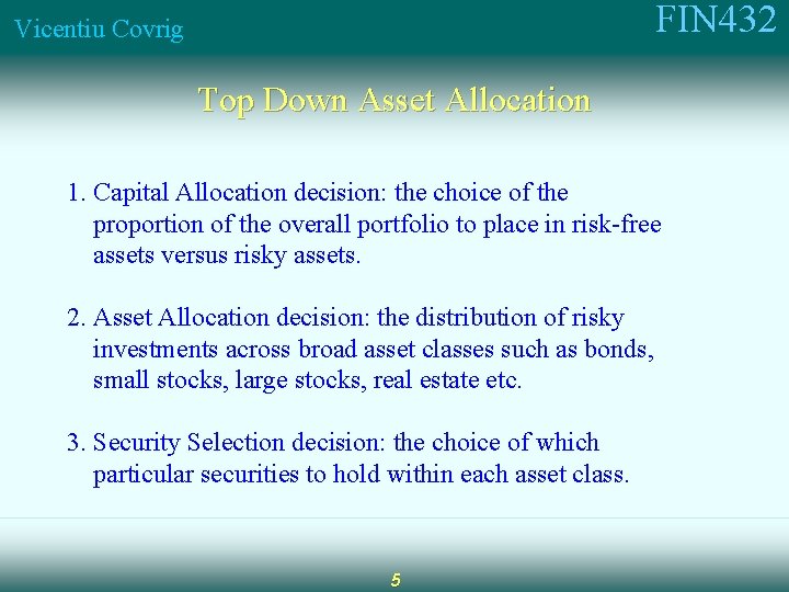 FIN 432 Vicentiu Covrig Top Down Asset Allocation 1. Capital Allocation decision: the choice