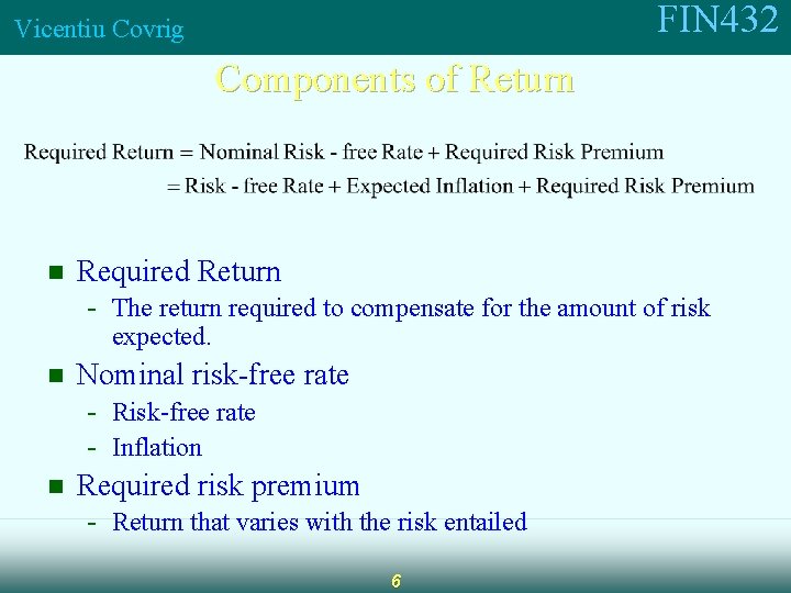FIN 432 Vicentiu Covrig Components of Return n Required Return - The return required