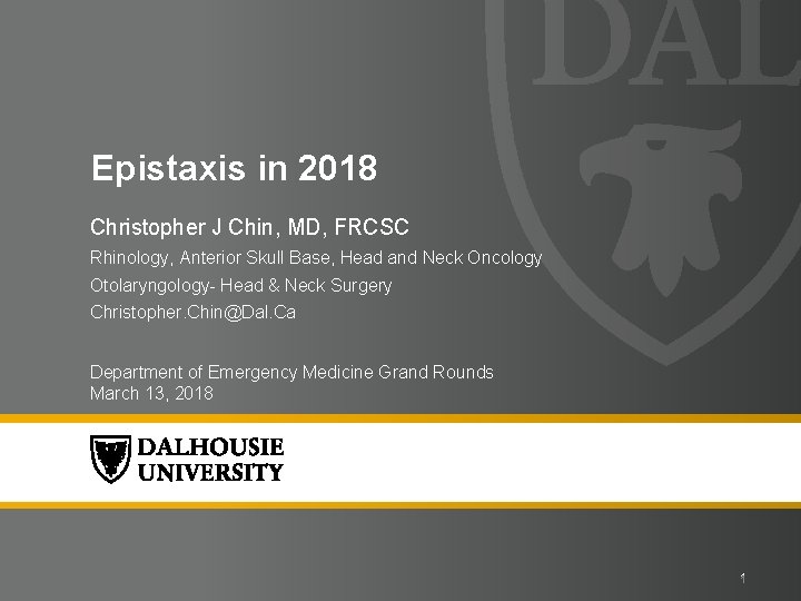 Epistaxis in 2018 Christopher J Chin, MD, FRCSC Rhinology, Anterior Skull Base, Head and