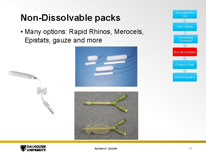 Non-Dissolvable packs • Many options: Rapid Rhinos, Merocels, Epistats, gauze and more Decongest the