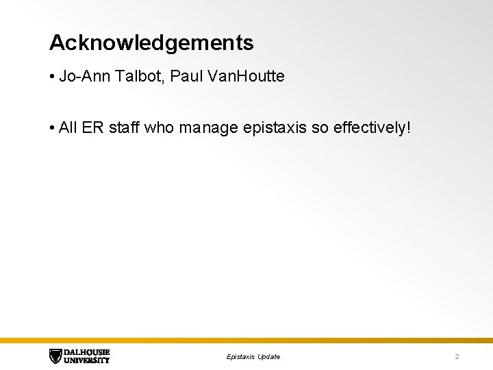 Acknowledgements • Jo-Ann Talbot, Paul Van. Houtte • All ER staff who manage epistaxis