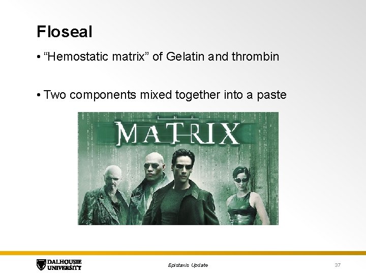 Floseal • “Hemostatic matrix” of Gelatin and thrombin • Two components mixed together into