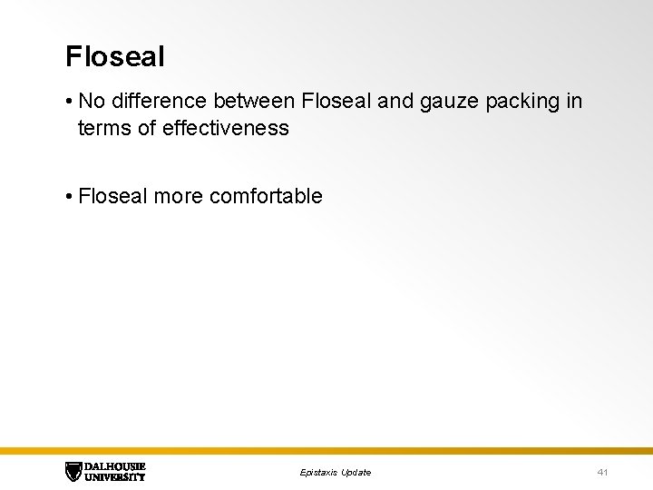 Floseal • No difference between Floseal and gauze packing in terms of effectiveness •