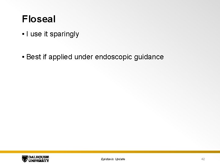 Floseal • I use it sparingly • Best if applied under endoscopic guidance Epistaxis