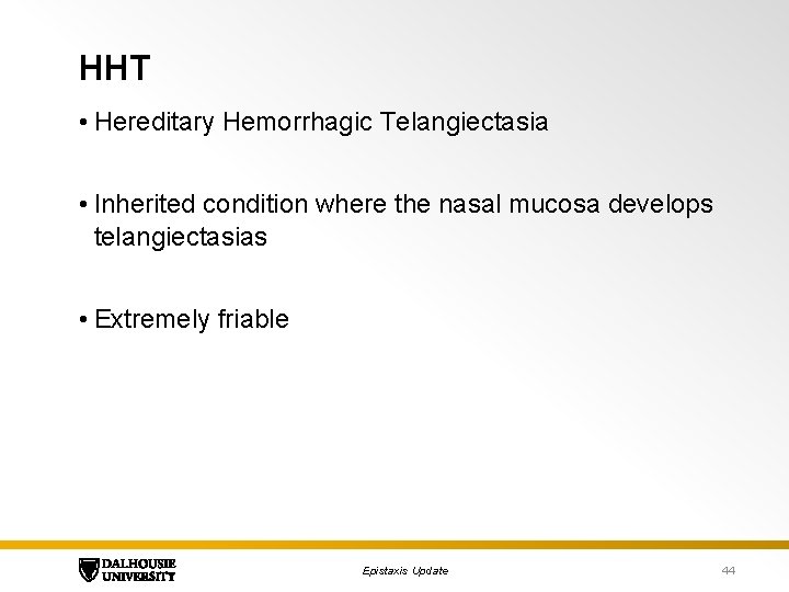 HHT • Hereditary Hemorrhagic Telangiectasia • Inherited condition where the nasal mucosa develops telangiectasias