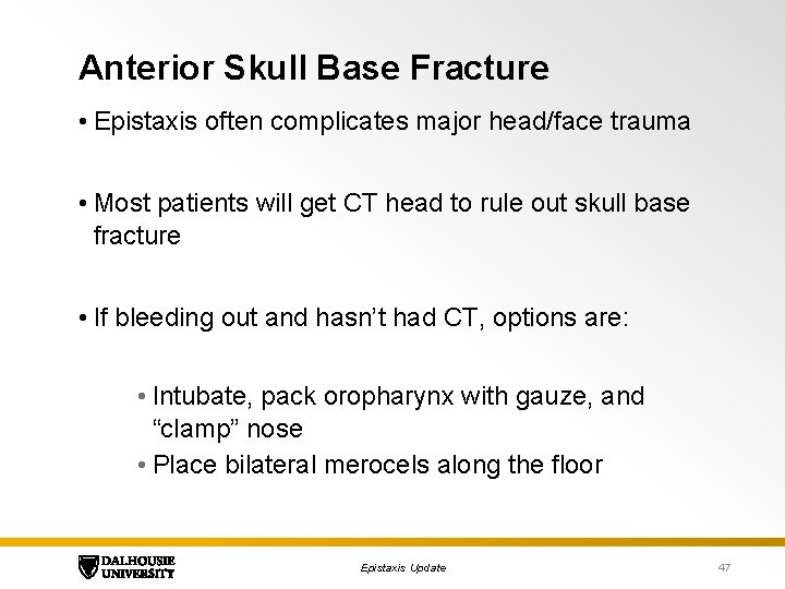 Anterior Skull Base Fracture • Epistaxis often complicates major head/face trauma • Most patients